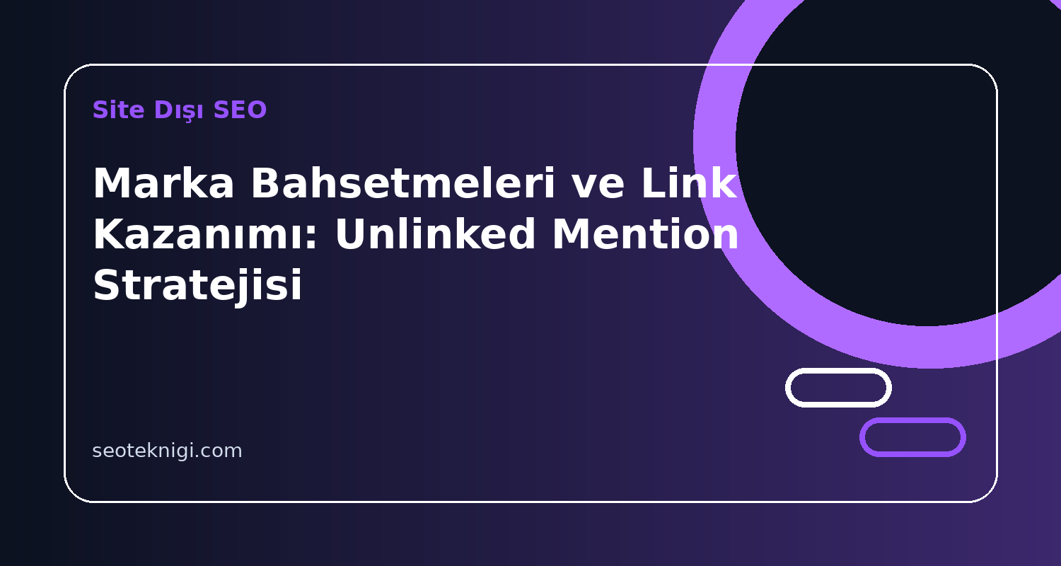 Marka Bahsetmeleri ve Link Kazanımı: Unlinked Mention Stratejisi>