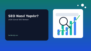 SEO Nasıl Yapılır? 2026 Güncel SEO Rehberi