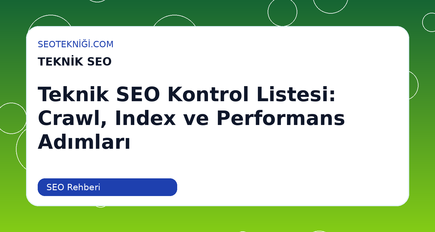 Teknik SEO Kontrol Listesi: Crawl, Index ve Performans Adımları>